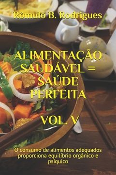 portada Alimentação Saudável = Saúde Perfeita Vol. V: O consumo de alimentos adequados proporciona equilíbrio orgânico e psíquico (en Portugués)