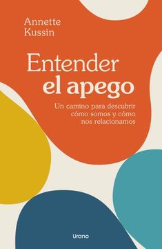 portada ENTENDER EL APEGO: UN CAMINO PARA DESCUBRIR CÓMO SOMOS Y CÓMO NOS RELACIONAMOS