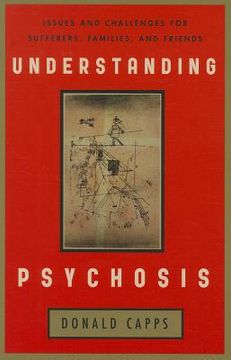 portada Understanding Psychosis: Issues and Challenges for Sufferers, Families, and Friends (en Inglés)