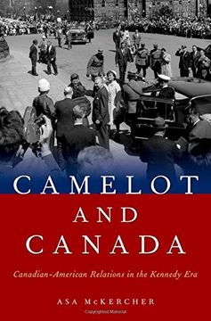 portada Camelot and Canada: Canadian-American Relations in the Kennedy Era