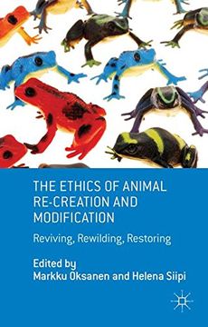 portada The Ethics of Animal Re-Creation and Modification: Reviving, Rewilding, Restoring (Palgrave MacMillan Animal Ethics)