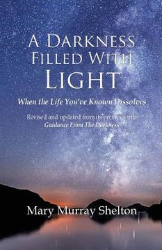 portada A Darkness Filled With Light: When the life you've known dissolves (in English)