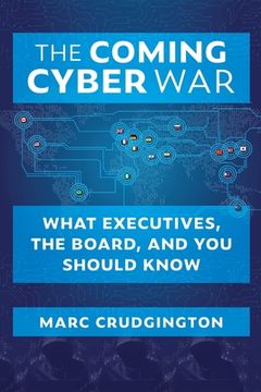 portada The Coming Cyber War: What Executives, the Board, and You Should Know (en Inglés)