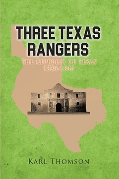 portada Three Texas Rangers: The Republic of Texas 1836-1845 (en Inglés)