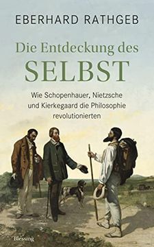 portada Die Entdeckung des Selbst: Wie Schopenhauer, Nietzsche und Kierkegaard die Philosophie Revolutionierten (en Alemán)