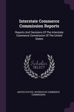portada Interstate Commerce Commission Reports: Reports And Decisions Of The Interstate Commerce Commission Of The United States (in English)