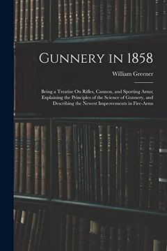 Libro Gunnery In 1858 Being A Treatise On Rifles Cannon And Sporting
