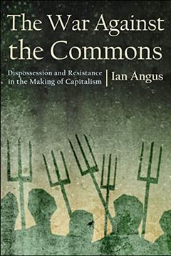 portada The war Against the Commons: Dispossession and Resistance in the Making of Capitalism (en Inglés)