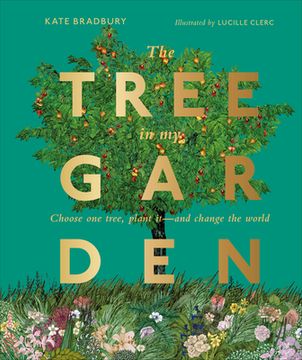 portada The Tree in my Garden: Choose one Tree, Plant it - and Change the World (en Inglés)