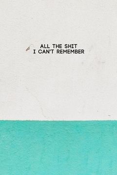 portada All the Shit I Can't Remember: Password Keeper and Finder Notebook w/ White & Green Paint on House Wall Texture Design Gift (en Inglés)