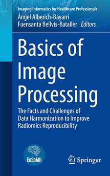 portada Basics of Image Processing: The Facts and Challenges of Data Harmonization to Improve Radiomics Reproducibility