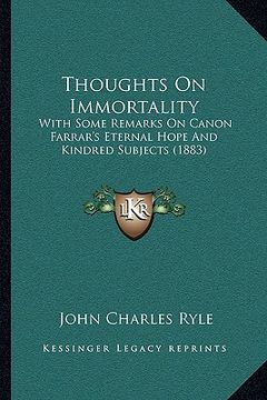 portada thoughts on immortality: with some remarks on canon farrar's eternal hope and kindred subjects (1883) (in English)