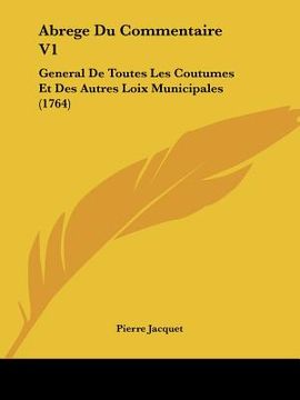 portada Abrege Du Commentaire V1: General De Toutes Les Coutumes Et Des Autres Loix Municipales (1764) (en Francés)