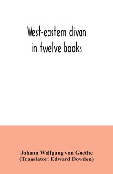 portada West-eastern divan: in twelve books (en Inglés)
