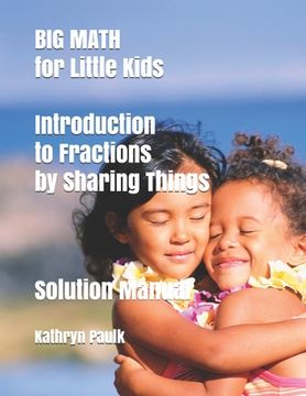 portada BIG MATH for Little Kids: Introduction to Fractions by Sharing Things (Solution Manual)