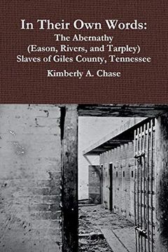 portada In Their own Words: The Abernathy (Eason, Rivers, and Tarpley) Slaves of Giles County, Tennessee (en Inglés)
