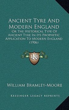 portada ancient tyre and modern england: or the historical type of ancient tyre in its prophetic application to modern england (1906)