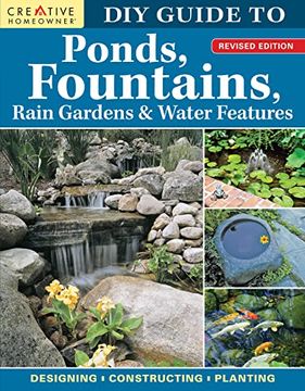 portada Diy Guide to Ponds, Fountains, Rain Gardens & Water Features, Revised Edition: Designing, Constructing, Planting (Creative Homeowner) Step-By-Step Landscaping With Aquatic Plants, Fish, and More (en Inglés)