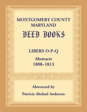 portada Montgomery County, Maryland Deed Books: Libers O-P-Q Abstracts, 1808-1813