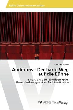 portada Auditions - Der harte Weg auf die Bühne: Eine Analyse zur Bewältigung der Herausforderungen einer Auditionsituation (en Alemán)