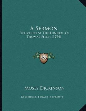 portada a sermon: delivered at the funeral of thomas fitch (1774) (en Inglés)