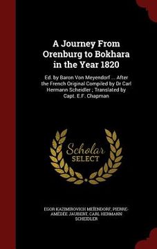 portada A Journey From Orenburg to Bokhara in the Year 1820: Ed. by Baron Von Meyendorf ... After the French Original Compiled by Dr Carl Hermann Scheidler; T (in English)