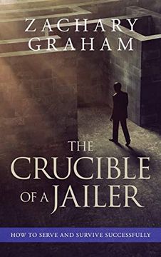 portada The Crucible of a Jailer: How to Serve and Survive Successfully (en Inglés)