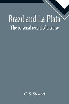 portada Brazil and La Plata: The personal record of a cruise (en Inglés)