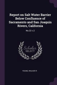 portada Report on Salt Water Barrier Below Confluence of Sacramento and San Joaquin Rivers, California: No.22 v.2 (in English)