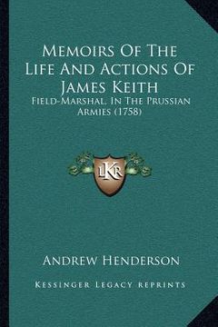 portada memoirs of the life and actions of james keith: field-marshal, in the prussian armies (1758) (in English)