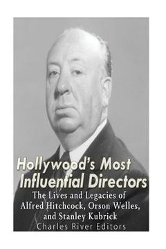 portada Hollywood's Most Influential Directors: The Lives and Legacies of Alfred Hitchcock, Orson Welles, and Stanley Kubrick (en Inglés)