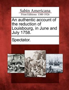 portada an authentic account of the reduction of louisbourg, in june and july 1758. (in English)
