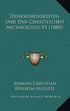 portada Denkwurdigkeiten Und Der Christlichen Archaologie V1 (1880) (en Alemán)