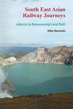 portada South East Asian Railway Journeys: Jakarta to Banyuwangi (and Bali)