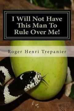 portada I Will Not Have This Man To Rule Over Me! (en Inglés)