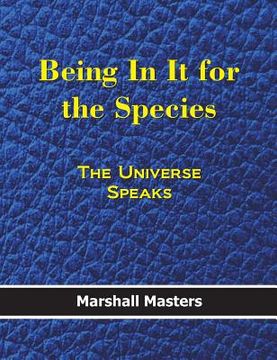portada Being in It for the Species: The Universe Speaks (Hardcover)
