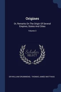 portada Origines: Or, Remarks On The Origin Of Several Empires, States And Cities; Volume 3 (en Inglés)