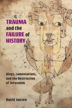 portada Trauma and the Failure of History: Kings, Lamentations, and the Destruction of Jerusalem (Semeia Studies) (en Inglés)
