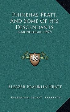 portada phinehas pratt, and some of his descendants: a monologue (1897) (en Inglés)