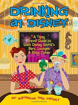 portada Drinking at Disney: A Tipsy Travel Guide to Walt Disney World's Bars, Lounges & Glow Cubes