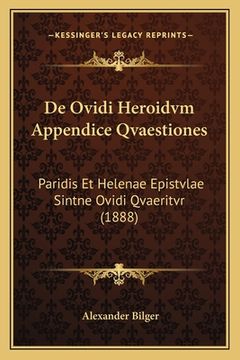 portada De Ovidi Heroidvm Appendice Qvaestiones: Paridis Et Helenae Epistvlae Sintne Ovidi Qvaeritvr (1888) (in Latin)
