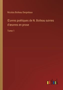 portada OEuvres poétiques de N. Boileau suivies d'oeuvres en prose: Tome 1 (en Francés)