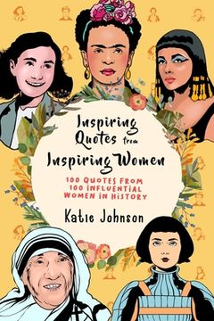 portada Inspiring Quotes From Inspiring Women: 100 Quotes From 100 Influential Women In History (in English)