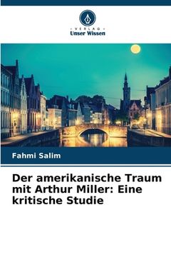 portada Der amerikanische Traum mit Arthur Miller: Eine kritische Studie (en Alemán)