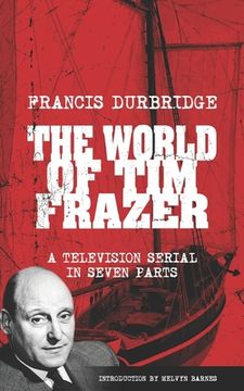 portada The World Of Tim Frazer (Script of the seven part television serial) (en Inglés)