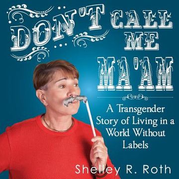 portada Don't Call Me Ma'am: A Transgender Story of Living In a World Without Labels (en Inglés)