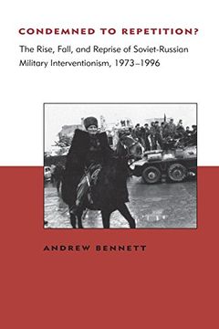 portada Condemned to Repetition? The Rise, Fall, and Reprise of Soviet-Russian Military Interventionism, 1973-1996 (Bcsia Studies in International Security) (Belfer Center Studies in International Security) (en Inglés)