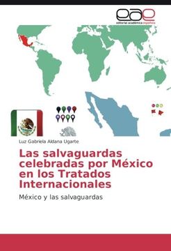 portada Las salvaguardas celebradas por México en los Tratados Internacionales: México y las salvaguardas (Spanish Edition)