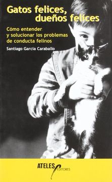 portada Gatos felices, dueños felices : cómo entender y solucionar los problemas de conducta felinos (Paperback)