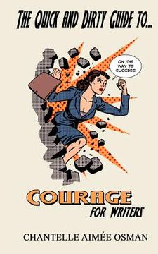 portada The Quick and Dirty Guide to... COURAGE FOR WRITERS (en Inglés)